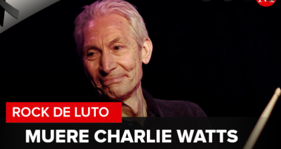 LUTO EN “THE ROLLING STONES”, MUERE SU BATERISTA CHARLIE WATTS