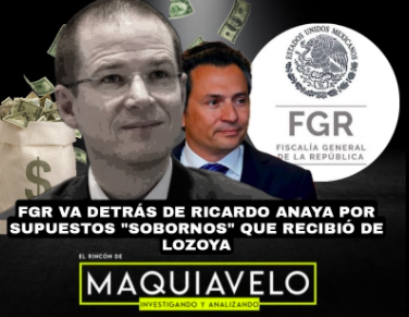 ASEGURA LA FGR QUE EL CASO ANAYA ESTA BIEN SUSTENTADO; COMETIÓ ACTOS DE CORRUPCIÓN